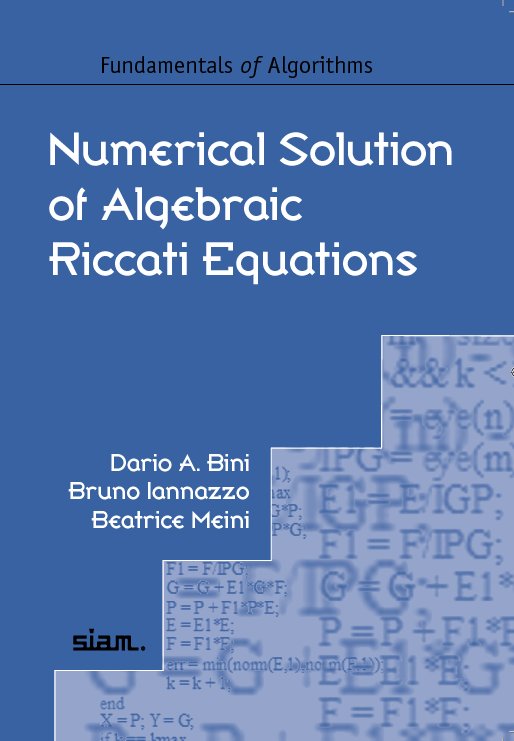 Numerical Solution of Algebraic Riccati Equations, D.A. Bini, B. Iannazzo, B. Meini, SIAM, 2011. xiii+256 pages, Softcover, ISBN 978-1-611972-08-5.